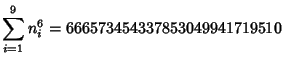 $\displaystyle \sum_{i=1}^9 n_i^6=666573454337853049941719510$