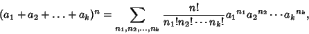 \begin{displaymath}
(a_1+a_2+\ldots+a_k)^n = \sum_{n_1, n_2, \ldots, n_k} {n!\over n_1!n_2!\cdots n_k!} {a_1}^{n_1}{a_2}^{n_2}\cdots {a_k}^{n_k},
\end{displaymath}