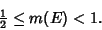 \begin{displaymath}
{\textstyle{1\over 2}}\leq m(E)<1.
\end{displaymath}