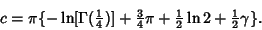 \begin{displaymath}
c=\pi\{-\ln[\Gamma({\textstyle{1\over 4}})]+{\textstyle{3\ov...
...pi+{\textstyle{1\over 2}}\ln 2+{\textstyle{1\over 2}}\gamma\}.
\end{displaymath}