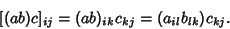 \begin{displaymath}[(ab)c]_{ij} = (ab)_{ik} c_{kj} = (a_{il}b_{lk})c_{kj}.
\end{displaymath}