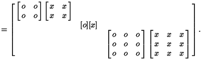 $=\left[{\matrix{\left[{\matrix{o & o\cr o & o\cr}}\right]\left[{\matrix{x & x\c...
...\right]\left[{\matrix{x & x & x\cr x & x & x\cr x & x & x\cr}}\right]}}\right].$