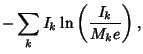 $\displaystyle -\sum_k I_k\ln\left({I_k\over M_ke}\right),$