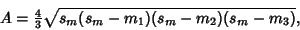 \begin{displaymath}
A={\textstyle{4\over 3}}\sqrt{s_m(s_m-m_1)(s_m-m_2)(s_m-m_3)},
\end{displaymath}