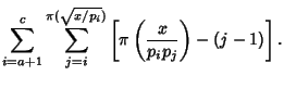 $\displaystyle \sum_{i=a+1}^c \sum_{j=i}^{\pi(\sqrt{x/p_i})}\left[{\pi\left({x\over p_ip_j}\right)-(j-1)}\right].$