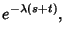 $\displaystyle e^{-\lambda (s+t)},$