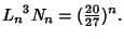 $\displaystyle {L_n}^3N_n = ({\textstyle{20\over 27}})^n.$