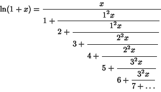 \begin{displaymath}
\ln(1+x) = {x\over 1+{\strut\displaystyle 1^2x\over\strut\di...
...trut\displaystyle 3^2x\over\strut\displaystyle 7+\ldots}}}}}}}
\end{displaymath}