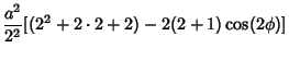 $\displaystyle {a^2\over 2^2} [(2^2+2\cdot 2+2)-2(2+1)\cos(2\phi)]$