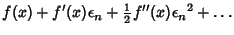 $\displaystyle f(x)+f'(x)\epsilon_n+{\textstyle{1\over 2}}f''(x){\epsilon_n}^2+\ldots$