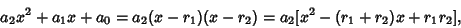 \begin{displaymath}
a_2x^2+a_1x+a_0=a_2(x-r_1)(x-r_2)=a_2[x^2-(r_1+r_2)x+r_1r_2],
\end{displaymath}