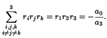 $\displaystyle \sum_{\scriptstyle i,j,k\atop\scriptstyle i\not=j\not=k}^3 r_ir_jr_k = r_1r_2r_3 =-{a_0\over a_3}.$