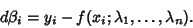 \begin{displaymath}
d\beta_i=y_i-f(x_i; \lambda_1, \ldots, \lambda_n).
\end{displaymath}