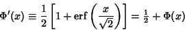 \begin{displaymath}
\Phi'(x)\equiv {1\over 2}\left[{1+\mathop{\rm erf}\nolimits ...
...{x\over\sqrt{2}}\right)}\right]={\textstyle{1\over 2}}+\Phi(x)
\end{displaymath}