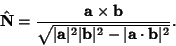 \begin{displaymath}
\hat {\bf N} = {{\bf a}\times{\bf b}\over \sqrt{\vert{\bf a}\vert^2\vert{\bf b}\vert^2 -\vert{\bf a}\cdot{\bf b}\vert^2}}.
\end{displaymath}