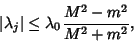 \begin{displaymath}
\vert\lambda_j\vert\leq\lambda_0 {M^2-m^2\over M^2+m^2},
\end{displaymath}