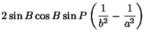 $\displaystyle 2\sin B\cos B\sin P\left({{1\over b^2}-{1\over a^2}}\right)$