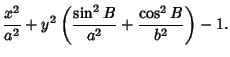 $\displaystyle {x^2\over a^2}+y^2\left({{\sin^2 B\over a^2}+{\cos^2 B\over b^2}}\right)-1.$