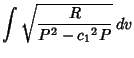 $\displaystyle \int\sqrt{R\over P^2-{c_1}^2P}\,dv$