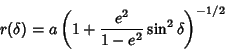 \begin{displaymath}
r(\delta) = a\left({1+{e^2\over 1-e^2}\sin^2\delta}\right)^{-1/2}
\end{displaymath}