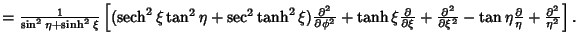 $={1\over\sin^2\eta+\sinh^2\xi}\left[{(\mathop{\rm sech}\nolimits ^2\xi\tan^2\et...
...ver\partial\xi^2} -\tan\eta{\partial\over\eta}+{\partial^2\over\eta^2}}\right].$