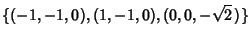 $\displaystyle \{(-1,-1,0), ( 1,-1,0), (0,0,-\sqrt{2}\,)\}$