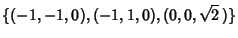 $\displaystyle \{(-1,-1,0), (-1, 1,0), (0,0,\sqrt{2}\,)\}$