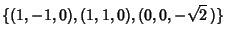 $\displaystyle \{( 1,-1,0), ( 1, 1,0), (0,0,-\sqrt{2}\,)\}$