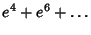 $\displaystyle e^4+e^6+\ldots$