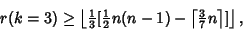 \begin{displaymath}
r(k=3)\geq \left\lfloor{{\textstyle{1\over 3}}[{\textstyle{1...
...\lceil{{\textstyle{3\over 7}} n}\right\rceil ]}\right\rfloor ,
\end{displaymath}