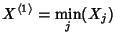 $\displaystyle X^{\left\langle{1}\right\rangle{}}=\min_j(X_j)$