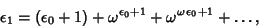 \begin{displaymath}
\epsilon_1=(\epsilon_0+1)+\omega^{\epsilon_0+1}+{\omega^\omega}^{\epsilon_0+1}+\ldots,
\end{displaymath}