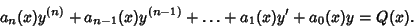 \begin{displaymath}
a_n(x)y^{(n)}+a_{n-1}(x)y^{(n-1)}+ \ldots + a_1(x)y'+a_0(x)y = Q(x).
\end{displaymath}