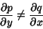 \begin{displaymath}
{\partial p\over\partial y} \not = {\partial q\over\partial x}
\end{displaymath}