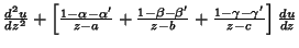 ${d^2 u\over dz^2} +\left[{{1-\alpha-\alpha'\over z-a} +{1-\beta-\beta'\over z-b}+{1-\gamma-\gamma'\over z-c}}\right]{du\over dz}$