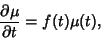 \begin{displaymath}
{\partial\mu\over\partial t} = f(t)\mu (t),
\end{displaymath}