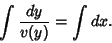 \begin{displaymath}
\int {dy\over v(y)} = \int dx.
\end{displaymath}