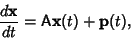 \begin{displaymath}
{d{\bf x}\over dt} = {\hbox{\sf A}}{\bf x}(t) + {\bf p}(t),
\end{displaymath}