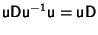 $\displaystyle {\hbox{\sf u}}{\hbox{\sf D}}{\hbox{\sf u}}^{-1}{\hbox{\sf u}} = {\hbox{\sf u}}{\hbox{\sf D}}$