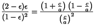 $\displaystyle {(2-\epsilon)\epsilon \over (1-\epsilon)^2} = {\left({1+{c\over a}}\right)
\left({1-{c\over a}}\right)\over \left({c\over a}\right)^2}$