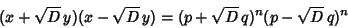 \begin{displaymath}
(x+\sqrt{D}\,y)(x-\sqrt{D}\,y)=(p+\sqrt{D}\,q)^n(p-\sqrt{D}\,q)^n
\end{displaymath}