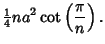 $\displaystyle {\textstyle{1\over 4}}na^2\cot\left({\pi\over n}\right).$