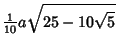 $\displaystyle {\textstyle{1\over 10}} a\sqrt{25-10\sqrt{5}}\,$