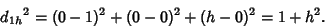 \begin{displaymath}
{d_{1h}}^2 = (0-1)^2+(0-0)^2+(h-0)^2=1+h^2.
\end{displaymath}