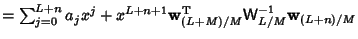 $ =\sum_{j=0}^{L+n} a_jx^j+x^{L+n+1}{\bf w}^{\rm T}_{(L+M)/M}{\hbox{\sf W}}^{-1}_{L/M}{\bf w}_{(L+n)/M}$