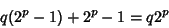 \begin{displaymath}
q(2^p-1)+2^p-1=q2^p
\end{displaymath}