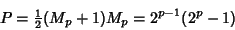 \begin{displaymath}
P = {\textstyle{1\over 2}}(M_p+1)M_p=2^{p-1}(2^p-1)
\end{displaymath}