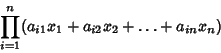 \begin{displaymath}
\prod_{i=1}^n (a_{i1}x_1+a_{i2}x_2+\ldots+a_{in}x_n)
\end{displaymath}