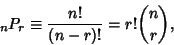 \begin{displaymath}
{}_nP_r \equiv {n!\over (n-r)!}=r!{n\choose r},
\end{displaymath}