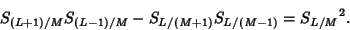 \begin{displaymath}
S_{(L+1)/M}S_{(L-1)/M}-S_{L/(M+1)}S_{L/(M-1)}={S_{L/M}}^2.
\end{displaymath}